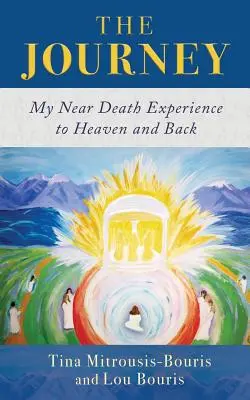 Le voyage : Mon expérience de mort imminente au paradis et retour - The Journey: My Near Death Experience to Heaven and Back