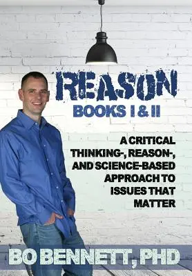 Raison : Livres I & II : Une approche des questions importantes fondée sur la pensée critique, la raison et la science - Reason: Books I & II: A Critical Thinking-, Reason-, and Science-based Approach to Issues That Matter