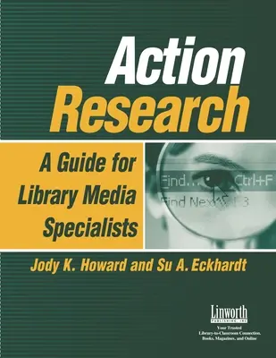 Recherche-action : Un guide pour les spécialistes des bibliothèques et des médias - Action Research: A Guide for Library Media Specialists