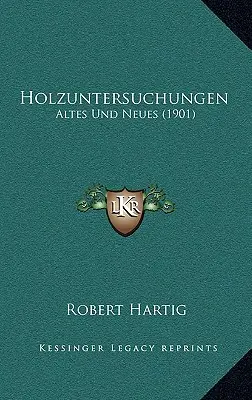 Holzuntersuchungen : Altes Und Neues (1901) - Holzuntersuchungen: Altes Und Neues (1901)