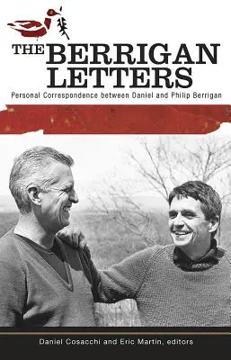 Les lettres de Berrigan : Correspondance personnelle entre Daniel et Philip Berrigan - The Berrigan Letters: Personal Correspondence Between Daniel and Philip Berrigan