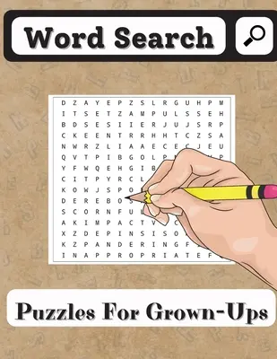 Word Search Puzzles for Grown-Ups : Un livre de mots cachés pour les seniors et tous les autres fans de puzzles avec 200 puzzles. - Word Search Puzzles for Grown-Ups: Word Search Book for Seniors and all other Puzzle Fans with 200 Puzzles