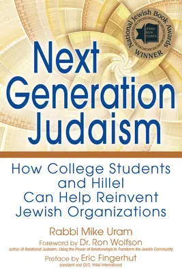 Le judaïsme de la prochaine génération : comment les étudiants universitaires et Hillel peuvent contribuer à réinventer les organisations juives - Next Generation Judaism: How College Students and Hillel Can Help Reinvent Jewish Organizations