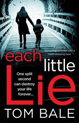 Chaque petit mensonge : Un thriller psychologique captivant avec un rebondissement qui vous coupera le souffle - Each Little Lie: A gripping psychological thriller with a heart-stopping twist