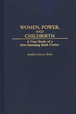 Les femmes, le pouvoir et l'accouchement : Étude de cas d'une maison de naissance autonome - Women, Power, and Childbirth: A Case Study of a Free-Standing Birth Center