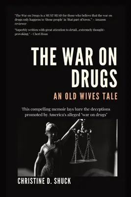 La guerre contre la drogue : Une histoire de vieilles femmes - The War on Drugs: An Old Wives Tale