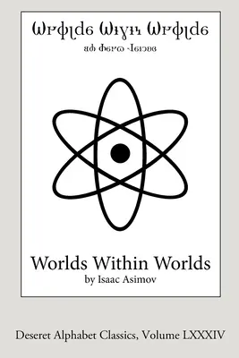 Des mondes à l'intérieur des mondes (édition de l'alphabet Deseret) : L'histoire de l'énergie nucléaire - Worlds Within Worlds (Deseret Alphabet edition): The Story of Nuclear Energy