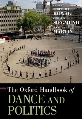 Oxford Handbook of Dance and Politics (en anglais) - Oxford Handbook of Dance and Politics