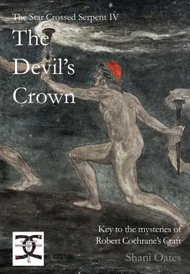 Serpent à croix étoilée IV : La couronne du diable : La clé des mystères de l'art de Robert Cochrane - Star Crossed Serpent IV: The Devil's Crown: Key to the mysteries of Robert Cochrane's Craft