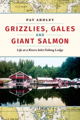 Grizzlis, coups de vent et saumons géants : La vie dans un pavillon de pêche de Rivers Inlet - Grizzlies, Gales and Giant Salmon: Life at a Rivers Inlet Fishing Lodge