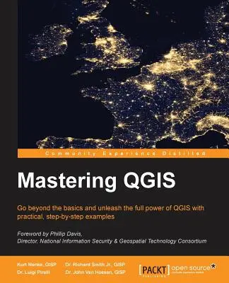 Maîtriser QGIS : Dépasser les bases et exploiter toute la puissance de QGIS à l'aide d'exemples pratiques, étape par étape. - Mastering QGIS: Go beyond the basics and unleash the full power of QGIS with practical, step-by-step examples