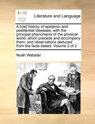 Une brève histoire des maladies épidémiques et pestilentielles, avec les principaux phénomènes du monde physique qui les précèdent et les accompagnent, et l'observation de leur évolution. - A Brief History of Epidemic and Pestilential Diseases; With the Principal Phenomena of the Physical World, Which Precede and Accompany Them, and Obser