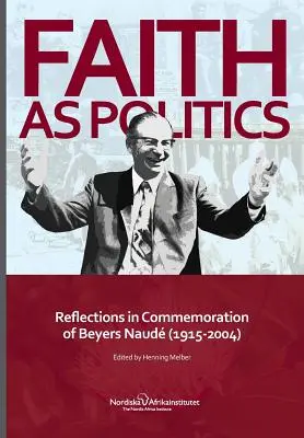 La foi comme politique : Réflexions à la mémoire de Beyers Naude (1915-2004) - Faith as Politics: Reflections in Commemoration of Beyers Naude (1915-2004)