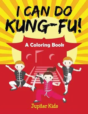 Je sais faire du Kung-Fu ! (Un livre de coloriage) - I Can Do Kung-Fu! (A Coloring Book)