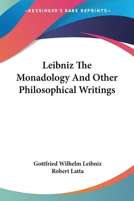 Leibniz, la monadologie et autres écrits philosophiques - Leibniz The Monadology And Other Philosophical Writings