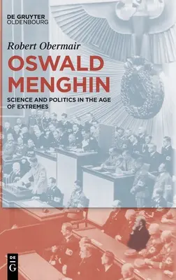 Oswald Menghin : Science et politique à l'âge des extrêmes - Oswald Menghin: Science and Politics in the Age of Extremes