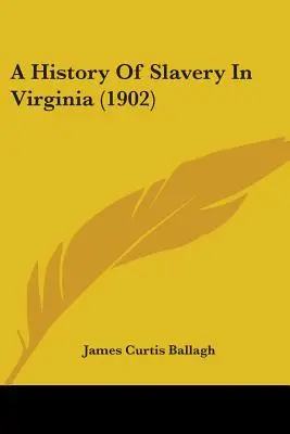 Histoire de l'esclavage en Virginie (1902) - A History Of Slavery In Virginia (1902)