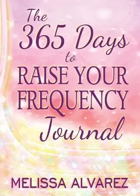 Le journal des 365 jours pour élever sa fréquence - The 365 Days to Raise Your Frequency Journal