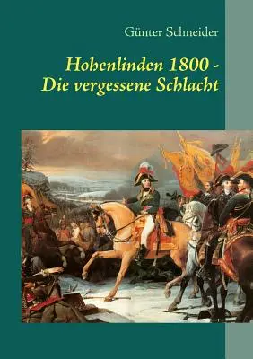 Hohenlinden 1800 : La véritable bataille - Hohenlinden 1800: Die vergessene Schlacht