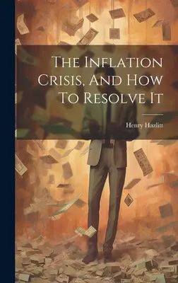 La crise de l'inflation et les moyens de la résoudre - The Inflation Crisis, And How To Resolve It