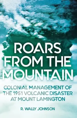 Les grondements de la montagne : La gestion coloniale de la catastrophe volcanique de 1951 au Mont Lamington - Roars from the Mountain: Colonial Management of the 1951 Volcanic Disaster at Mount Lamington
