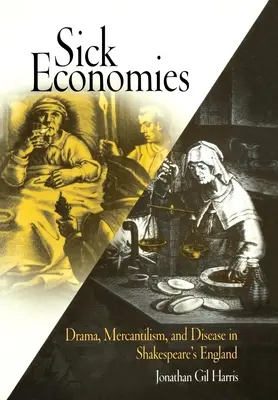 Sick Economies : Drame, mercantilisme et maladie dans l'Angleterre de Shakespeare - Sick Economies: Drama, Mercantilism, and Disease in Shakespeare's England