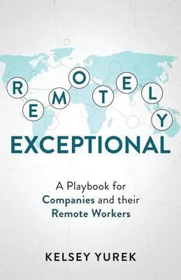 L'exception à distance : Un guide pour les entreprises et leurs travailleurs à distance - Remotely Exceptional: A Playbook for Companies and their Remote Workers