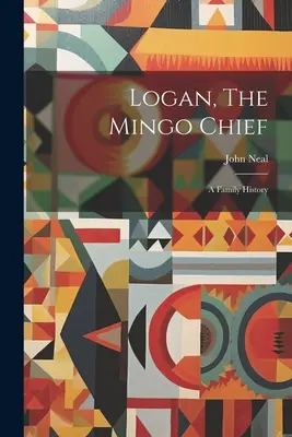 Logan, le chef Mingo : Une histoire de famille - Logan, The Mingo Chief: A Family History