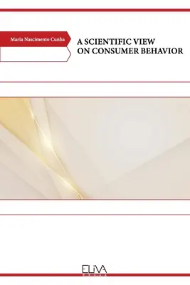 Une vision scientifique du comportement du consommateur - A Scientific View on Consumer Behavior