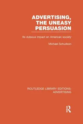 La publicité, une persuasion malaisée : Son impact douteux sur la société américaine - Advertising, The Uneasy Persuasion: Its Dubious Impact on American Society