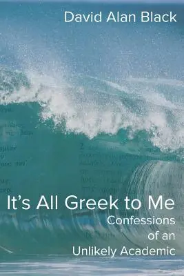 Tout est grec pour moi : Confessions d'un universitaire improbable - It's All Greek to Me: Confessions of an Unlikely Academic