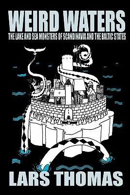 Weird Waters : Les monstres des lacs et des mers de Scandinavie et des États baltes - Weird Waters: The Lake and Sea Monsters of Scandinavia and the Baltic States