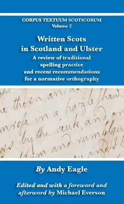 Le scottish écrit en Écosse et en Ulster : Un examen de la pratique orthographique traditionnelle et des recommandations récentes pour une orthographe normative - Written Scots in Scotland and Ulster: A review of traditional spelling practice and recent recommendations for a normative orthography