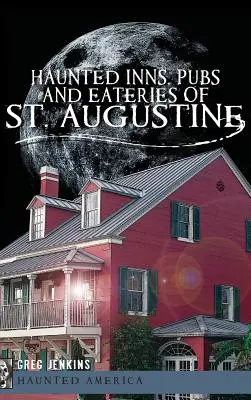 Les auberges, pubs et restaurants hantés de Saint-Augustin - Haunted Inns, Pubs and Eateries of St. Augustine