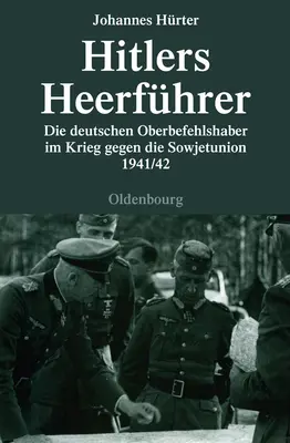 Hitlers Heerfhrer : Die Deutschen Oberbefehlshaber Im Krieg Gegen Die Sowjetunion 1941/42 - Hitlers Heerfhrer: Die Deutschen Oberbefehlshaber Im Krieg Gegen Die Sowjetunion 1941/42