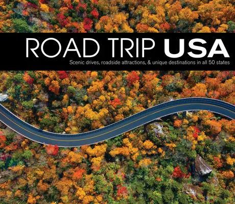 Road Trip USA : Conduites panoramiques, attractions routières et destinations uniques dans les 50 états. - Road Trip USA: Scenic Drives, Roadside Attractions, & Unique Destinations in All 50 States