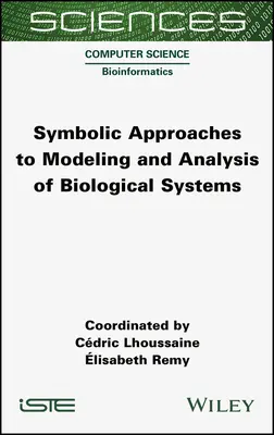 Approches symboliques de la modélisation et de l'analyse des systèmes biologiques - Symbolic Approaches to Modeling and Analysis of Biological Systems