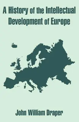 Histoire du développement intellectuel de l'Europe - A History of the Intellectual Development of Europe