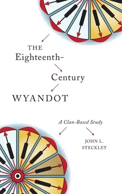Les Wyandot du dix-huitième siècle : Une étude basée sur les clans - The Eighteenth-Century Wyandot: A Clan-Based Study