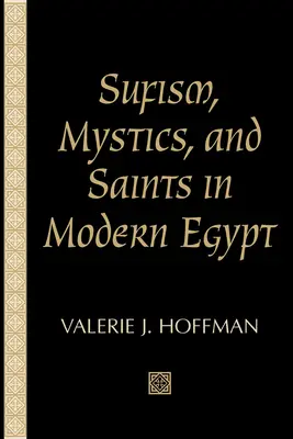 Soufisme, mystiques et saints dans l'Égypte moderne - Sufism, Mystics, and Saints in Modern Egypt