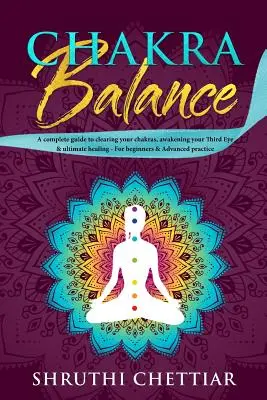 Chakra Balance : Un guide complet pour dégager vos chakras, éveiller votre Troisième Œil et obtenir une guérison ultime. - Chakra Balance: A complete guide to clearing your chakras, awakening your Third Eye & ultimate healing