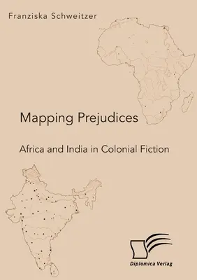 Cartographie des préjugés. L'Afrique et l'Inde dans la fiction coloniale - Mapping Prejudices. Africa and India in Colonial Fiction