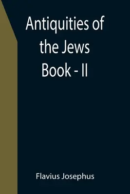 Antiquités des Juifs ; Livre - II - Antiquities of the Jews; Book - II