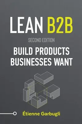 Lean B2B : Construire des produits qui intéressent les entreprises - Lean B2B: Build Products Businesses Want