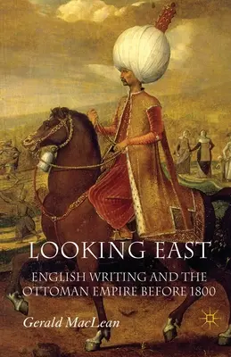 Regarder vers l'Est : L'écriture anglaise et l'Empire ottoman avant 1800 - Looking East: English Writing and the Ottoman Empire Before 1800