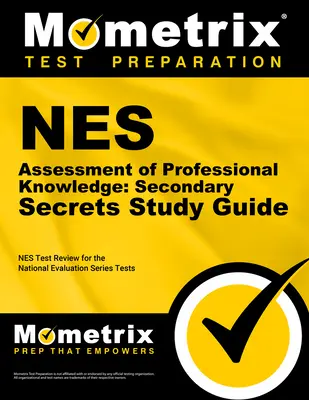 NES Assessment of Professional Knowledge : Secondary Secrets Study Guide : Guide d'étude pour l'évaluation des connaissances professionnelles : Secondaire. - NES Assessment of Professional Knowledge: Secondary Secrets Study Guide: NES Test Review for the National Evaluation Series Tests