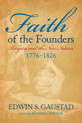 La foi des fondateurs : La religion et la nouvelle nation, 1776-1826 - Faith of the Founders: Religion and the New Nation, 1776-1826