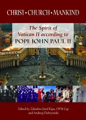 Le Christ, l'Église, l'humanité : L'esprit de Vatican II selon le pape Jean-Paul II - Christ, Church, Mankind: The Spirit of Vatican II According to Pope John Paul II