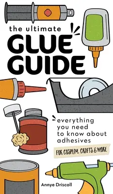Le guide ultime de la colle : Tout ce que vous devez savoir sur les adhésifs pour le Cosplay, l'artisanat et plus encore. - The Ultimate Glue Guide: Everything You Need to Know about Adhesives for Cosplay, Crafts & More
