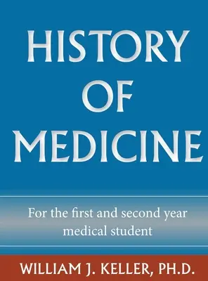 Histoire de la médecine pour l'étudiant en première et deuxième année de médecine - History of Medicine for the First and Second Year Medical Student